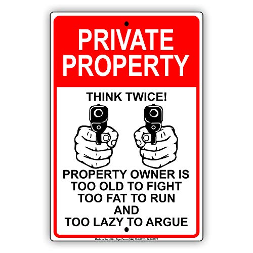 Afterprints Private Property Owner is Too Old to Fight Too Fat to Run and Too Lazy to Argue Novelty Indoor Outdoor Notice Warning Aluminum Metal Sign 12\"x18\"