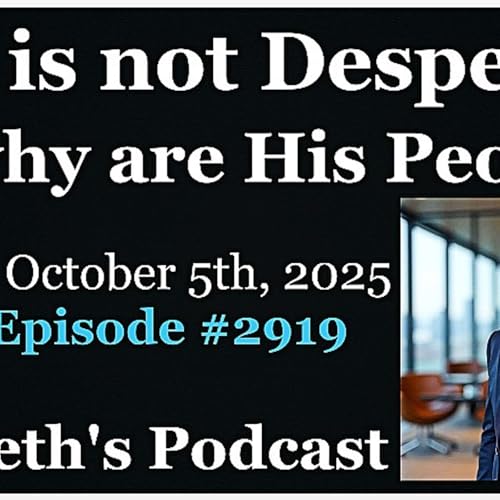 God is not Desperate So what are His People? - Sunday, October 5th, 2025