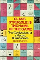 Class Struggle is the name of the game: True confessions of a Marxist businessman 0688006450 Book Cover