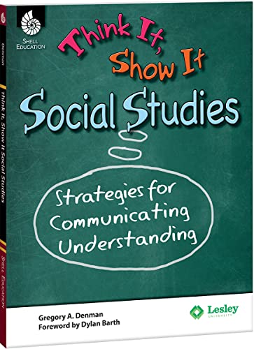 Think It, Show It Social Studies: Strategies for Communicating Understanding - Teacher Resource Provides Strategies to Develop Clear and Concise Writing Skills (Professional Classroom Resource)