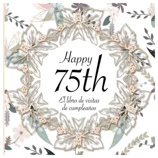 El Libro de Visitas de Cumpleaños: 75 Años I Elegante encuadernación vintage con corona de flores y oro I Para 60 personas I Para Deseos escritos y las Fotos más bellas I Idea de regalo de 75 años