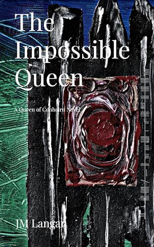The Impossible Queen (The Queen of Conbairn Book 1)