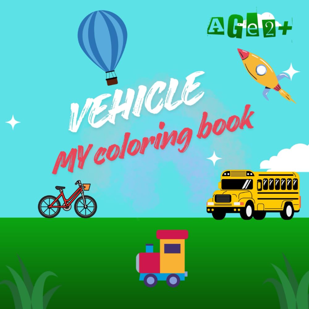 VEHICLE - My coloring book: Toddler Fun with Cars, Trucks, Tractors, Trains, Planes & More | Perfect for Kids Ages 2-5