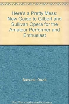 Paperback Here's a Pretty Mess!: A New Guide to Gilbert and Sullivan Opera for the Amateur Performer and Enthusiast Book