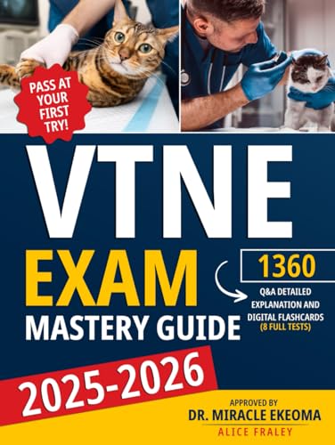 VTNE Exam Mastery Guide: Pass at Your First Try! 1360 Q&A with Detailed Explanasion and Digital Flaschards (8 Full Tests)