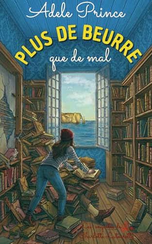 PLUS DE BEURRE que de mal: Cosy mystery culinaire : enquêtes, humour et gourmandises meurtrières en Normandie (Les Enquêtes de Charlotte Latourette, un cosy mystery t. 10)