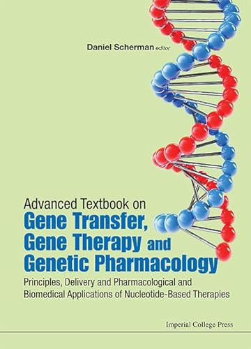 ADVANCED TEXTBOOK ON GENE TRANSFER, GENE THERAPY AND GENETIC PHARMACOLOGY: PRINCIPLES, DELIVERY AND PHARMACOLOGICAL AND BIOMEDICAL APPLICATIONS OF ... (Icp Textbooks in Biomolecular Sciences)