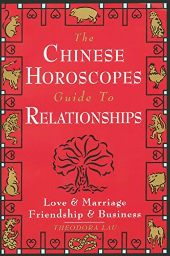 The Chinese Horoscopes Guide to Relationships: Love and Marriage, Friendship and Business