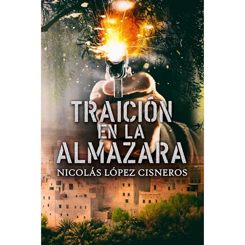 Traición en la almazara Audiolibro Por Nicolas Lopez Cisneros arte de portada