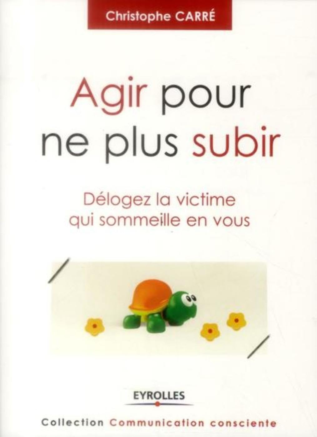 Agir pour ne plus subir: Délogez la victime qui sommeille en vous.