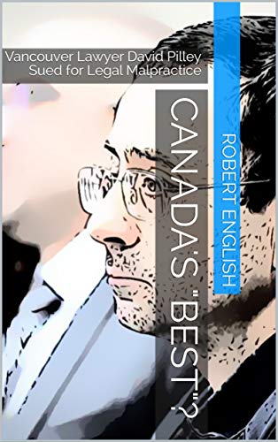Canada's "Best"?: Vancouver Lawyer David Pilley Sued for Legal Malpractice