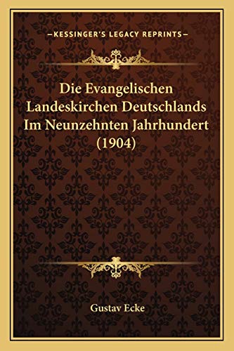 Die Evangelischen Landeskirchen Deutschlands Im Neunzehnten Jahrhundert (1904) (German Edition)