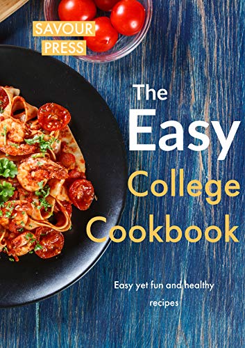 The Easy College Cookbook: Easy yet Fun and Healthy Recipes!