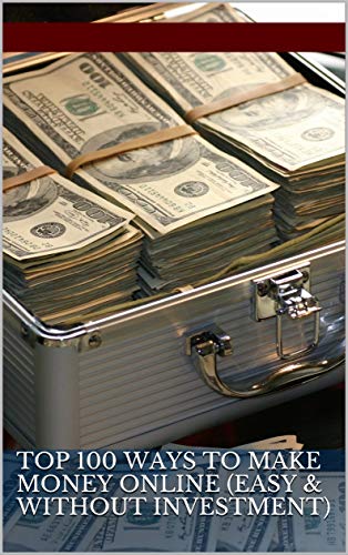 Top 100 Ways to Make Money Online (Easy & Without Investment) Top 100 Ways to Make Money Online (Easy & Without Investment)