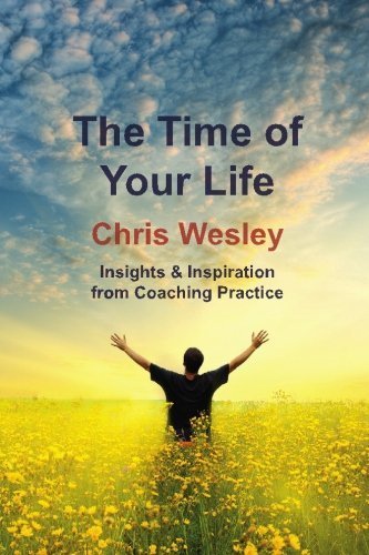 The Time of Your Life: Insights & Inspiration from Coaching Practice by Chris Wesley (2010-02-26)