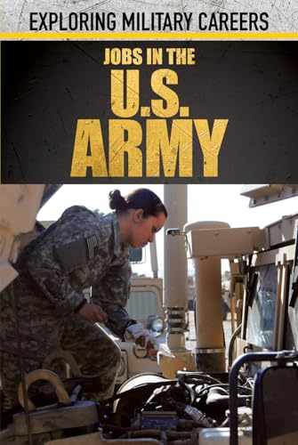Jobs in the U.S. Army (Exploring Military Careers)