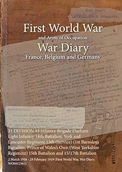 31 DIVISION 93 Infantry Brigade Durham Light Infantry 18th Battalion, York and Lancaster Regiment 13th (Service) (1st Barnsley) Battalion, Prince of Wales's Own (West Yorkshire Regiment) 15th Battalio