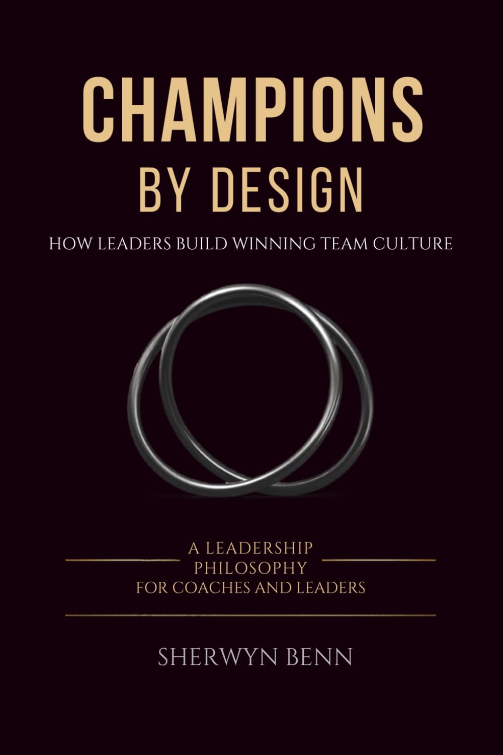 Champions By Design: How Leaders Build Winning Team Culture (Champions By Design: Team Culture Response System)