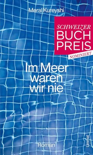 Im Meer waren wir nie: Roman. Shortlist Schweizer Buchpreis 2025