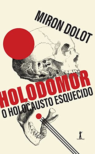 Holodomor. O Holocausto Esquecido