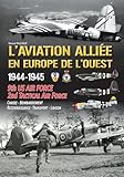europe ouest lol  L\'aviation alliée en Europe de l\'Ouest (1944-1945): 9th US Army Air Force - RAF 2nd Tactical air Force