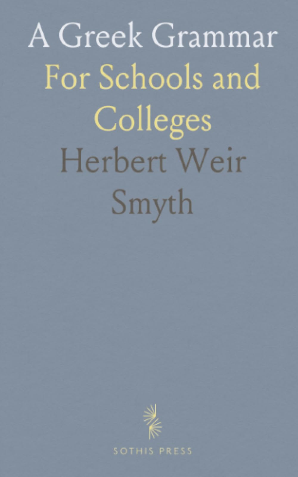 A Greek Grammar: For Schools and Colleges