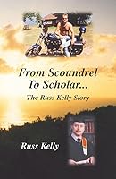 From Scoundrel To Scholar... The Russ Kelly Story 0978193504 Book Cover
