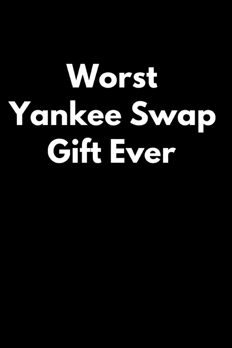 Worst Yankee Swap Gift Ever: 110-Page Blank Lined Yankee Swap Gag Gift Idea