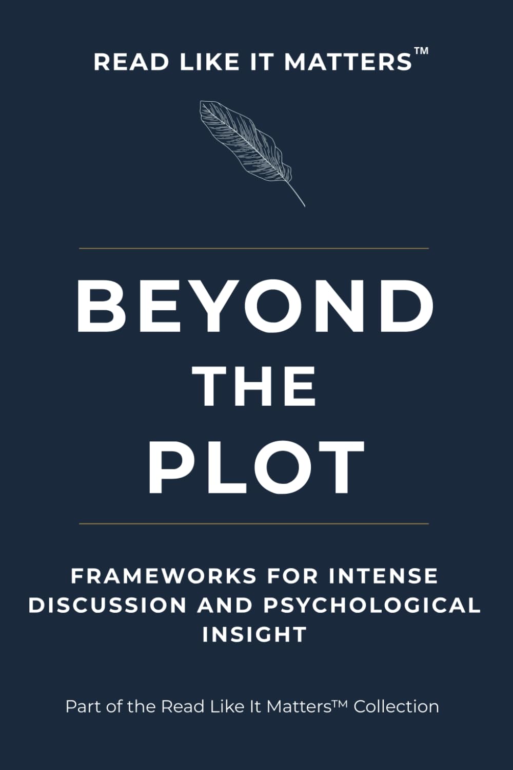 BEYOND THE PLOT: Frameworks for Intense Discussion and Psychological Insight (READ LIKE IT MATTERS)