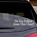Signage Cafe Do You Follow Jesus This Close? Vinyl Decal Sticker (11')