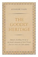 The goodly heritage: Memoirs describing the life of the Jewish community of Eretz Yisrael from the seventeenth to the twentieth centuries B0006EO5YC Book Cover