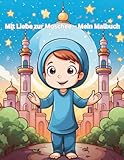 Mit Liebe zur Moschee – Mein Malbuch: für Kinder ab 3 Jahren geeignet. Mit extra Platz für den eigenen Namen auf der ersten Seite!