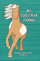 My Equestrian Journal: Horseback Riding Lesson Record Log 1729175252 Book Cover