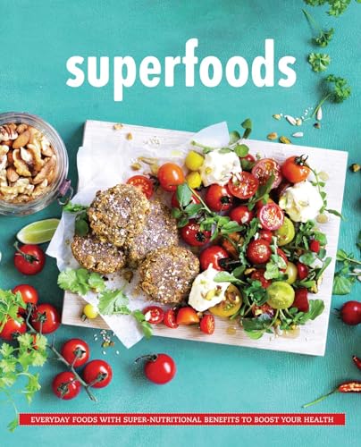 Superfoods: Everyday Food with Super Nutritional Benefits to Boost Your