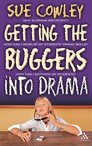 Getting The Buggers Into Drama: A Practical Guide To Teaching Drama