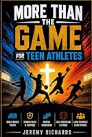 MORE THAN THE GAME FOR ATHLETES: 30 Short Christian Devotions and Guided Prayers to Build Focus, Resilience, Leadership, and Confidence On and Off the Field for Teen Boys Athletes B0H2H5HZT4 Book Cover