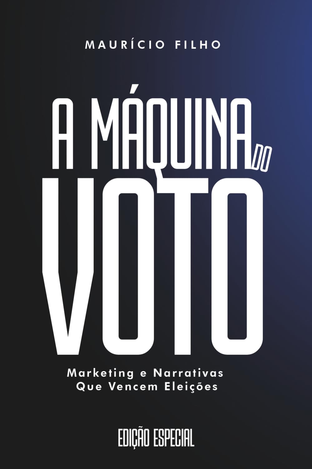 A MÁQUINA DO VOTO: Marketing e narrativas que vencem eleições