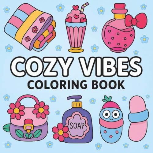 Cozy Vibes: Cute and Easy Coloring Book for Kids, Teens, and Adults with Relaxing Designs, Wholesome Scenes, and Adorable Cozy M
