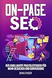On-Page SEO: Der knallharte Praxisleitfaden für mehr Besucher und Conversions – Bessere Platzierungen bei Suchmaschinen erreichen durch gezielte ... für erfolgreiches Online Marketing