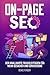 Produktbild On-Page SEO: Der knallharte Praxisleitfaden für mehr Besucher und Conversions  Bessere Platzierungen bei Suchmaschinen erreichen durch gezielte ... für erfolgreiches Online Marketing