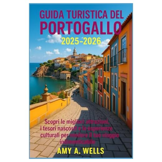 GUIDA TURISTICA DEL PORTOGALLO 2025-2026: Scopri le migliori attrazioni, i tesori nascosti e le esperienze culturali per rendere il tuo viaggio indimenticabile