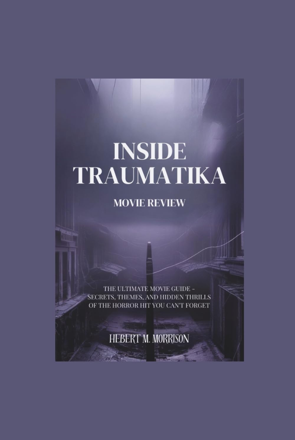 Inside Traumatika Movie Review: The Ultimate Movie Guide – Secrets, Themes, and Hidden Thrills of the Horror Hit You Can’t Forget