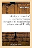  Extrait du prix courant n° 1 et répertoire cylindres enregistrés à l\'usage familles et institutions