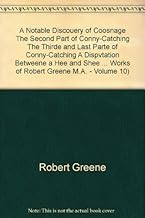 A Notable Discouery of Coosnage, the Second Part of Conny-Catching, the Thirde and Last Parte of Conny-Catching, a Dispvation Betweene a Hee and She