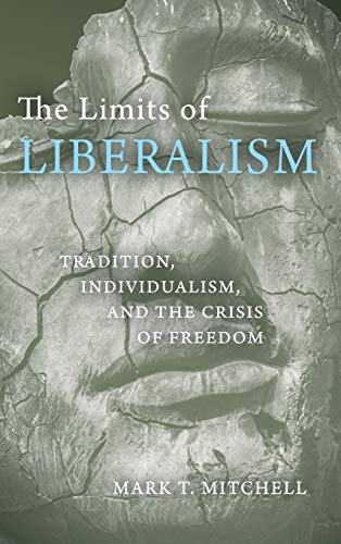 The Limits of Liberalism: Tradition, Individualism, and the Crisis of Freedom