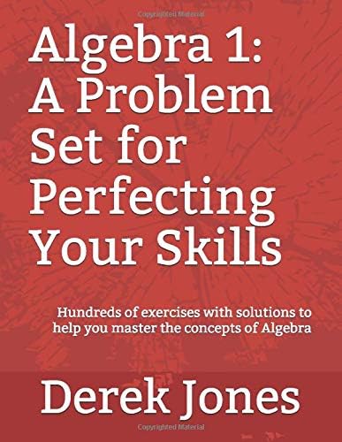Algebra 1: A Problem Set for Perfecting Your Skills
