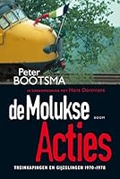 De Molukse acties: Treinkapingen en gijzelingen 1970- 1978 9053526455 Book Cover