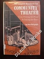 The Complete Handbook For Community Theatre: From Picking The Plays To Taking The Bows 0847316246 Book Cover