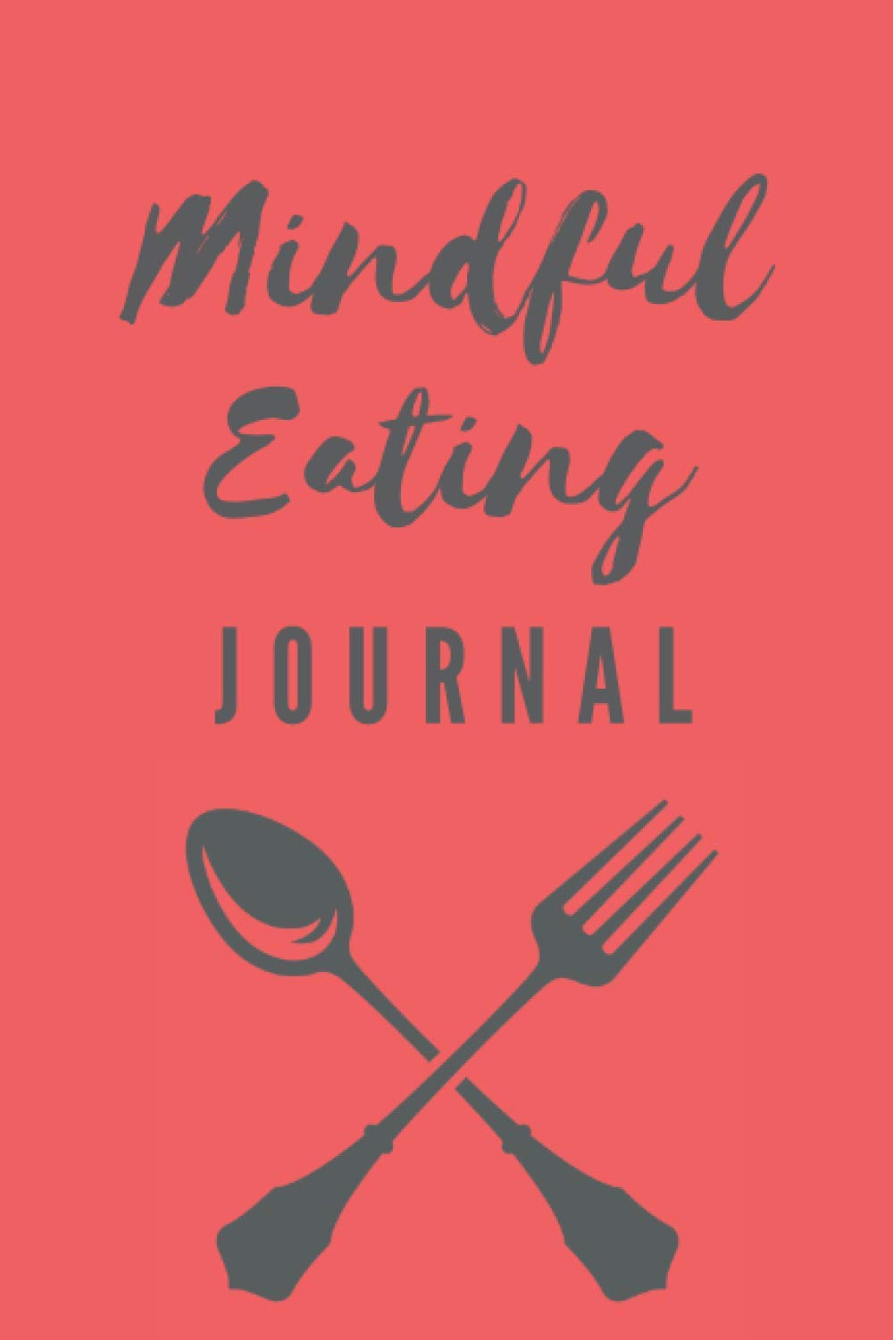 Mindful Eating Journal: A workbook to support mindfulness and intuitive eating practices