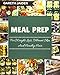 Meal Prep: The Beginner’s Guide to Healthy Meal Prep and Clean Eating with Easy to Cook Recipes for a Perfect Body